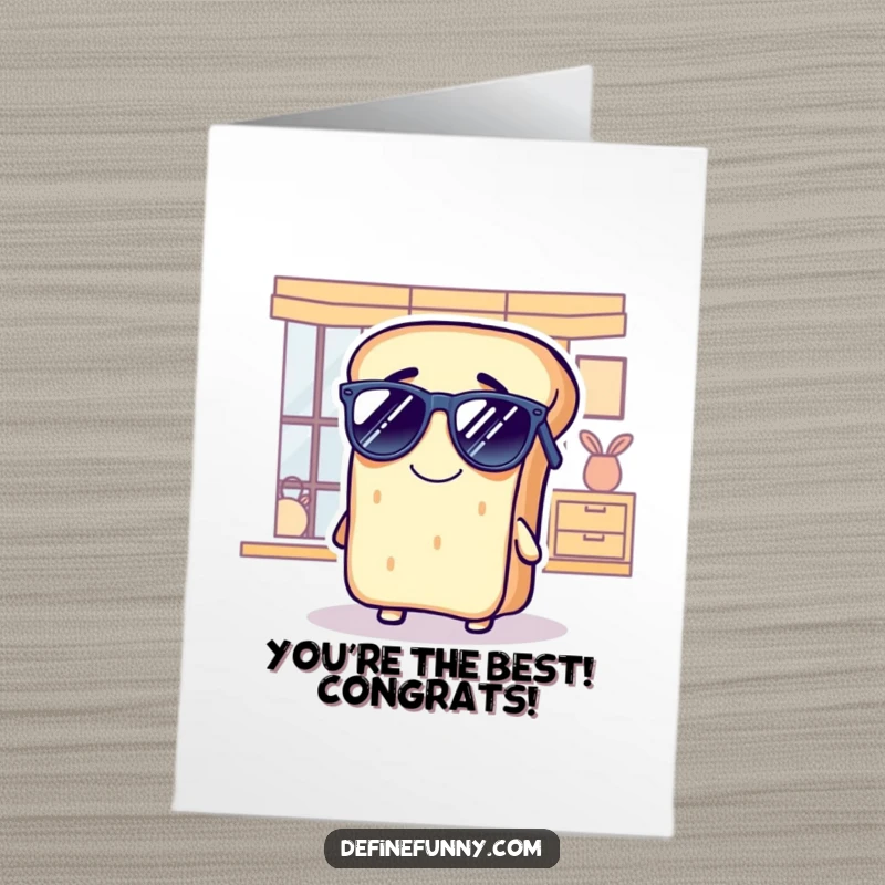 Funny Free Printable Congratulations Card: A bread loaf character wearing sunglasses indoors, grinning smugly to celebrate a cool achievement.